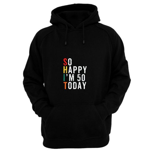 So Happy Im 50 Today Hoodie