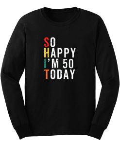 So Happy Im 50 Today Long Sleeve