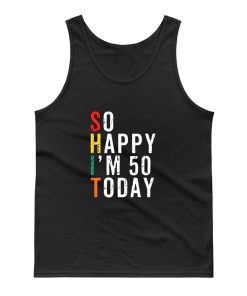 So Happy Im 50 Today Tank Top