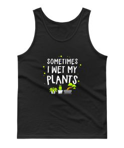 Sometimes I Wet My Plants Gardening Tank Top