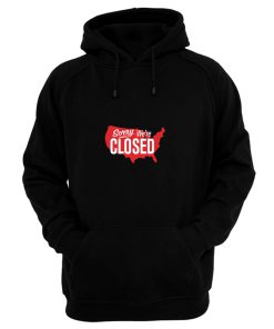 Sorry Were Closed Hoodie