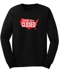 Sorry Were Closed Long Sleeve