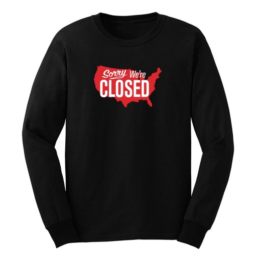 Sorry Were Closed Long Sleeve