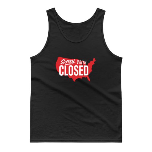 Sorry Were Closed Tank Top