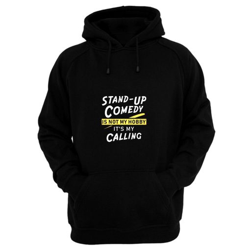 Stand Up Comedy Is Not My Hobby Its My Calling Hoodie