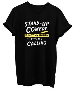 Stand Up Comedy Is Not My Hobby Its My Calling T Shirt