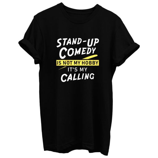 Stand Up Comedy Is Not My Hobby Its My Calling T Shirt