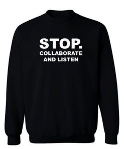 Stop Collaborate And Listen Sweatshirt