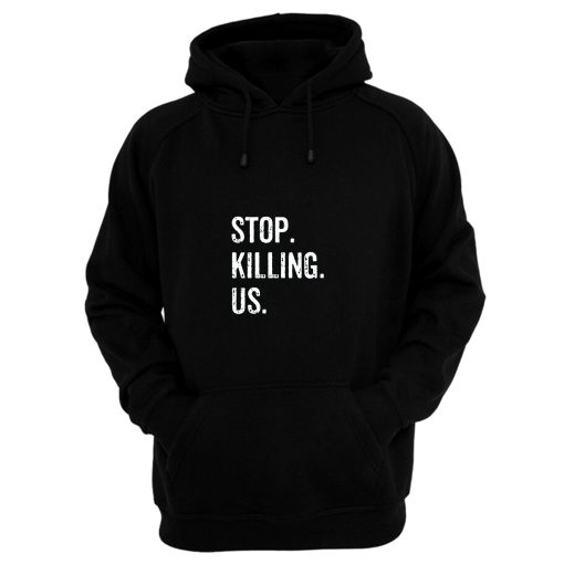 Stop Killing Us Hoodie