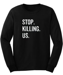 Stop Killing Us Long Sleeve