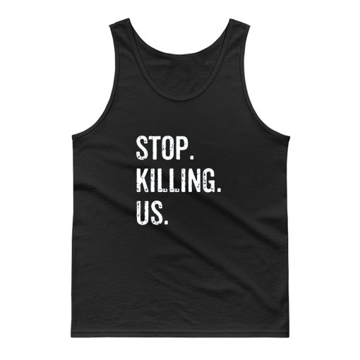 Stop Killing Us Tank Top