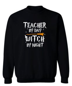 Teacher By Day Witch By Night Sweatshirt