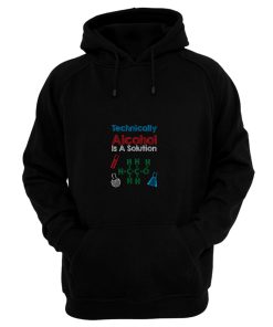 Technically Alcohol Is A Solution Hoodie