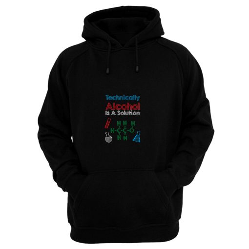 Technically Alcohol Is A Solution Hoodie