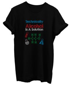 Technically Alcohol Is A Solution T Shirt