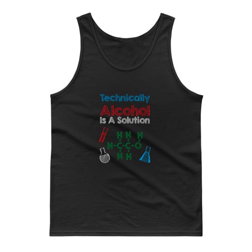 Technically Alcohol Is A Solution Tank Top