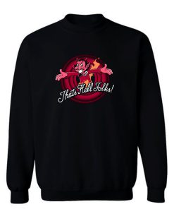 Thats Hell Folks Sweatshirt