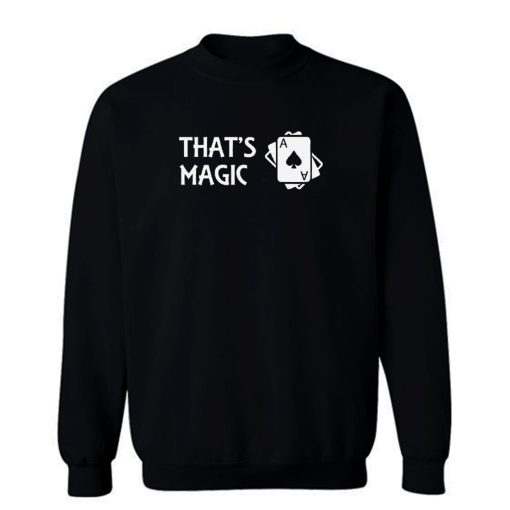 Thats Magic Sweatshirt