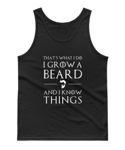 Thats What I Do I Grow Beard And i Know Things Tank Top