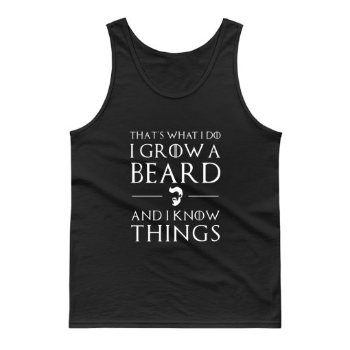Thats What I Do I Grow Beard And i Know Things Tank Top