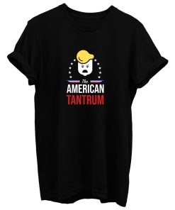 The American Tantrum Trump Presidential T Shirt