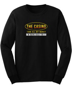 The Casino Took All My Money Im Going Back For it Long Sleeve