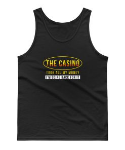 The Casino Took All My Money Im Going Back For it Tank Top