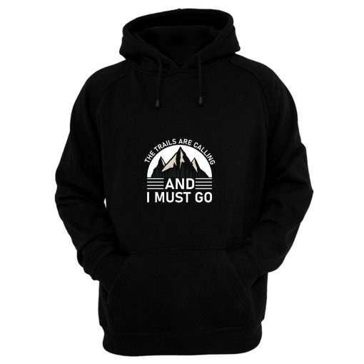 The Trails Are Calling And I Must Go Black White Hoodie