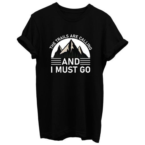 The Trails Are Calling And I Must Go Black White T Shirt