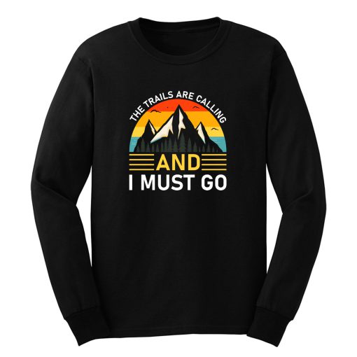 The Trails Are Calling And I Must Go Long Sleeve