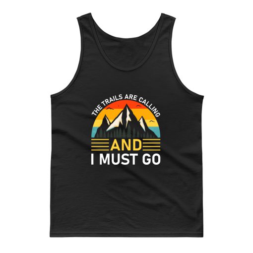 The Trails Are Calling And I Must Go Tank Top