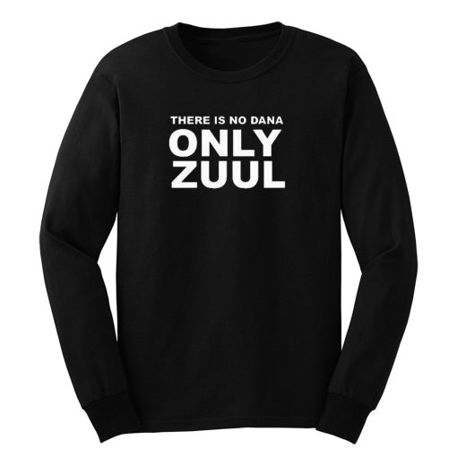 There Is No Dana Only Zuul Long Sleeve