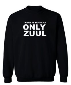 There Is No Dana Only Zuul Sweatshirt