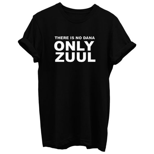 There Is No Dana Only Zuul T Shirt