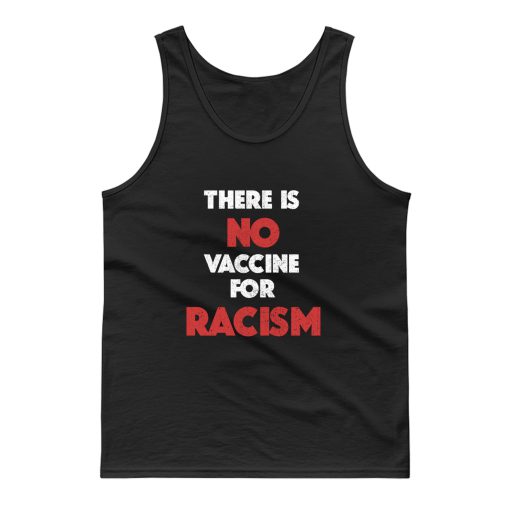 There Is No Vaccine For Racism Tank Top