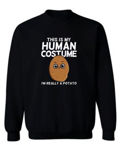 This Is My Human Costume Im Really A Potato Sweatshirt