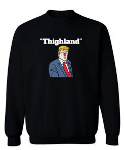 Trump Thighland Sweatshirt