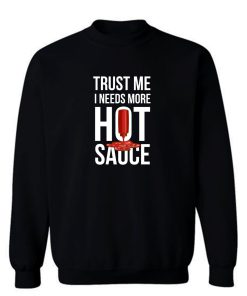 Trust Me It Needs More Hot Sauce Spicy Sweatshirt