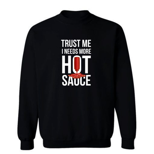 Trust Me It Needs More Hot Sauce Spicy Sweatshirt