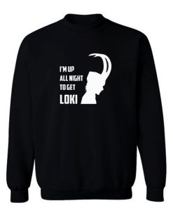 Up All Night To Get Loki Sweatshirt