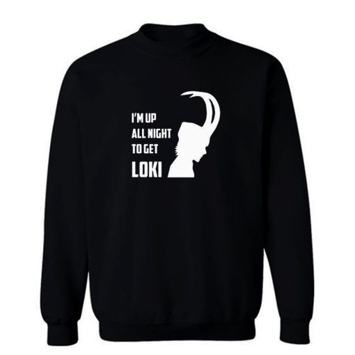 Up All Night To Get Loki Sweatshirt