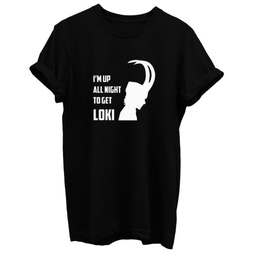 Up All Night To Get Loki T Shirt