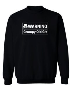 Warning Grumpy Old Git Sweatshirt