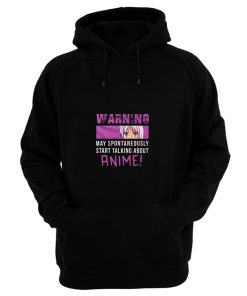 Warning May Spontaneously Start Talking About Anime Hoodie