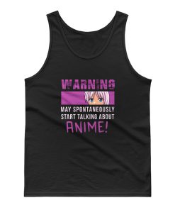 Warning May Spontaneously Start Talking About Anime Tank Top