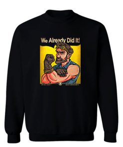 We Already Did It Sweatshirt