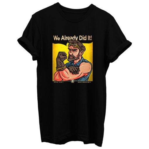 We Already Did It T Shirt