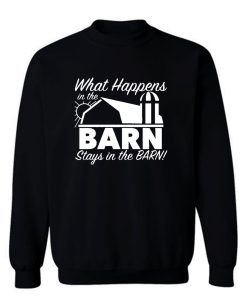 What Happens In Barn Sweatshirt