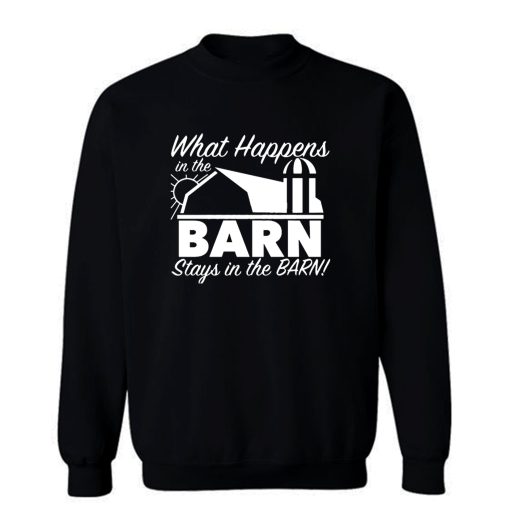 What Happens In Barn Sweatshirt