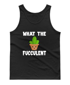 What The Fucculent Funny Humor Meme Tank Top